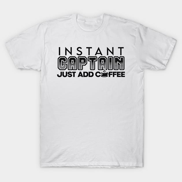 Instant captain just add coffee T-Shirt by NeedsFulfilled